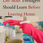 15 Life Skills Teenagers Should Learn Before Leaving Home Life Skills