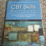 CBT Skills Workbook Practical Exercises And Worksheets To Promote
